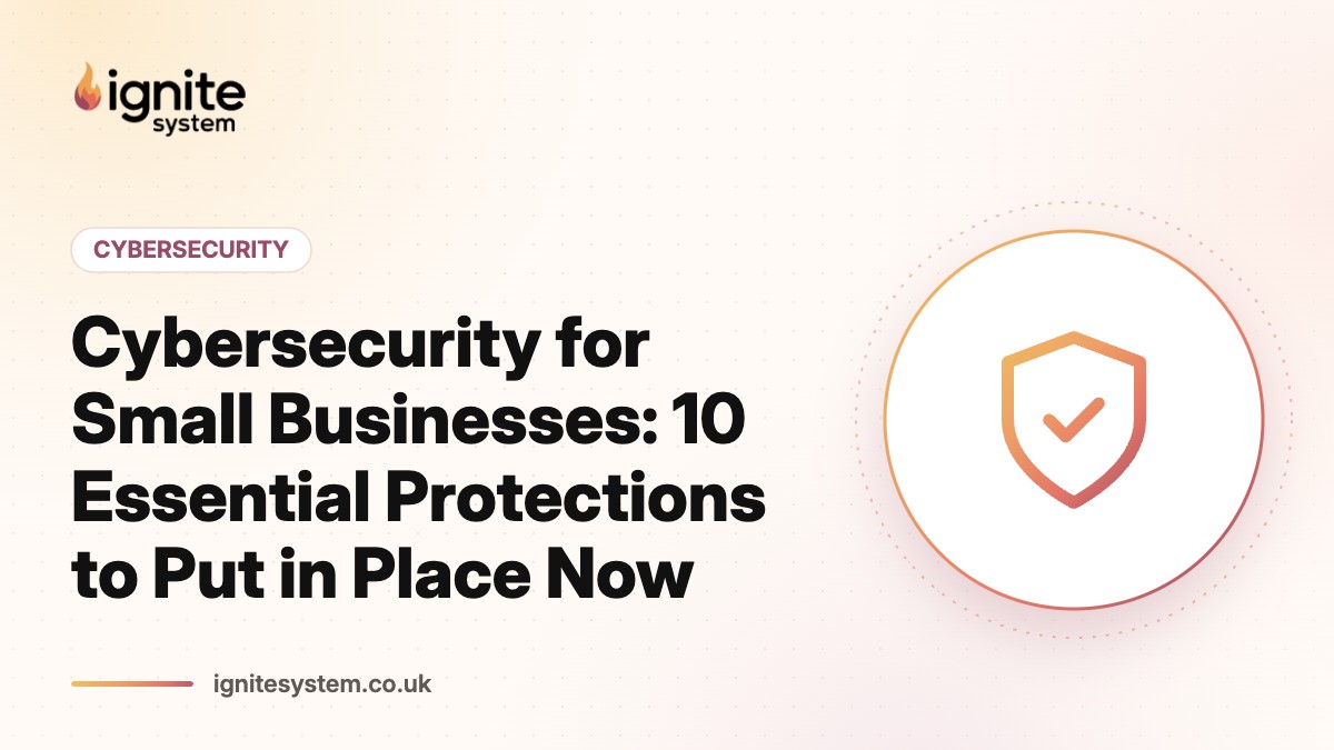 Cybersecurity for Small Businesses: 10 Essential Protections to Put in Place Now